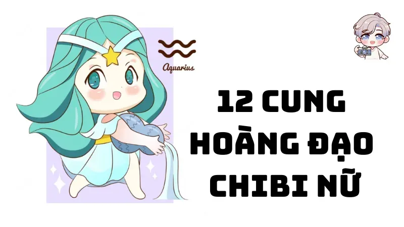 Bộ sưu tập hình ảnh 12 cung hoàng đạo chibi nữ siêu cute