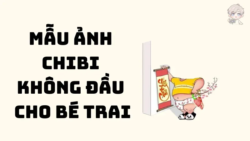 115+ mẫu ảnh chibi không đầu cho bé trai đầy độc đáo