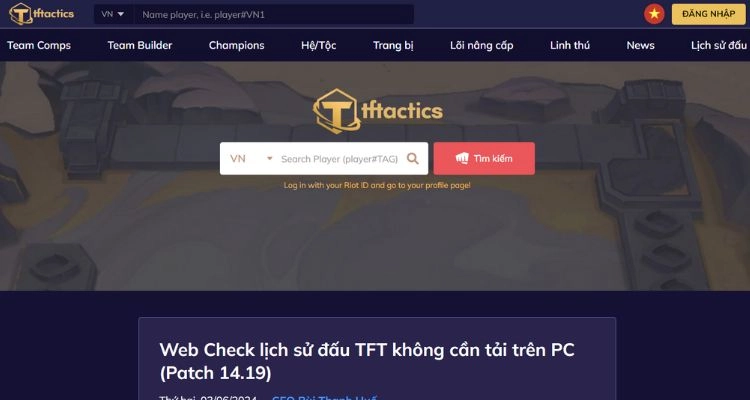 Khám phá trang web check lịch sử đấu TFT cùng CEO Bùi Thanh Huế 