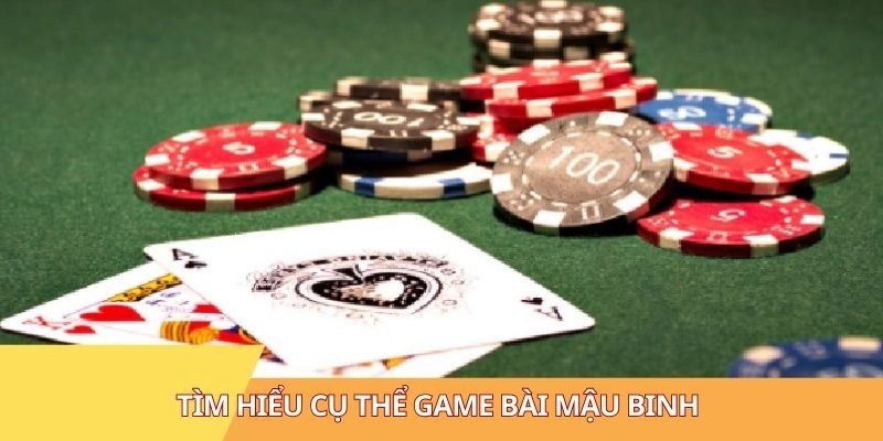 Tìm hiểu cụ thể game bài Mậu Binh 