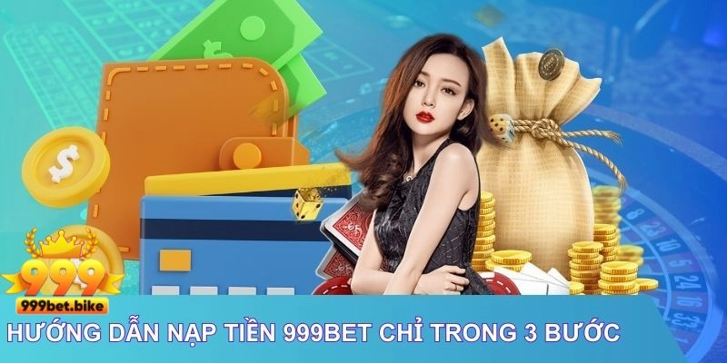 Hướng dẫn nạp tiền 999Bet chỉ trong 3 bước