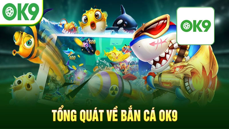 Lý do khiến bắn cá OK9 trở thành lựa chọn số 1
