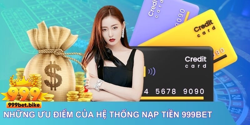 Những ưu điểm của hệ thống nạp tiền 999Bet
