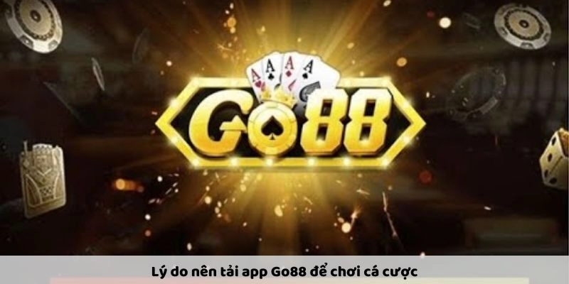 Lý do nên tải app Go88