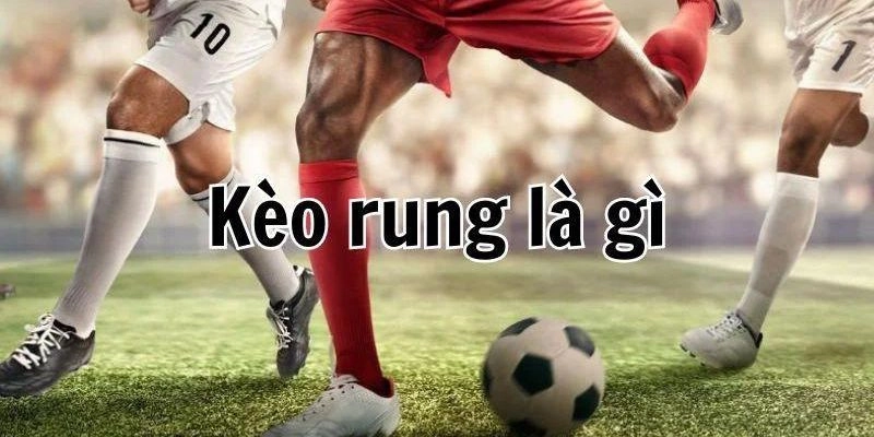 Kèo Rung Good88 Là Gì? Hiểu Biết Để Chinh Phục