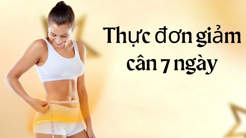Tại sao thực đơn 7 ngày lại “thần thánh” đến vậy?