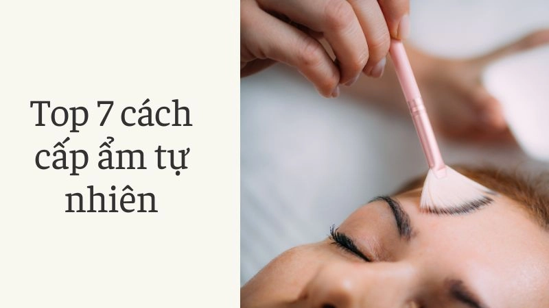 Top 7 cách cấp ẩm tự nhiên “thần tốc” nhất hiện nay