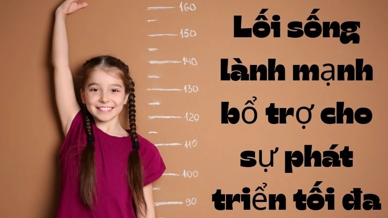 Lối sống lành mạnh bổ trợ cho sự phát triển tối đa