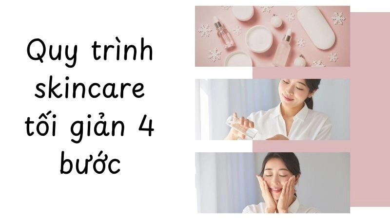 Quy trình skincare tối giản 4 bước “cứu cánh” da nhạy cảm 