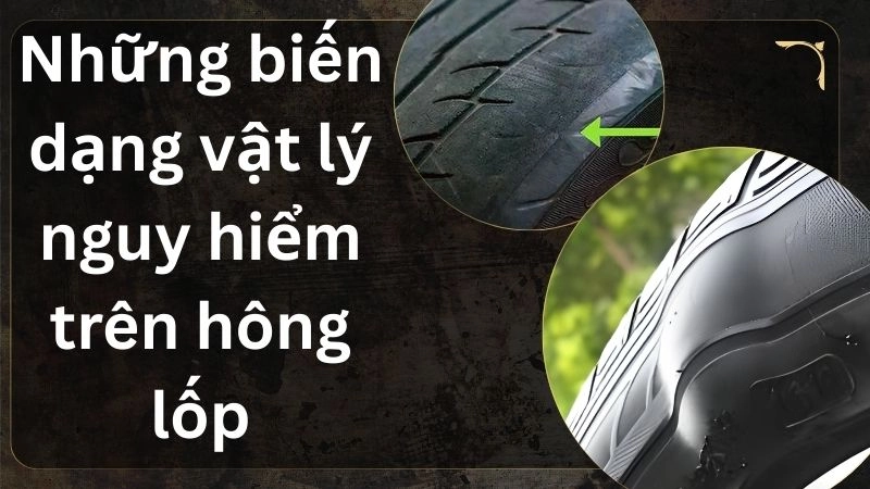 Những biến dạng vật lý nguy hiểm trên hông lốp