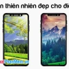 250+ Hình Nền Điện Thoại Thiên Nhiên Đẹp Nhất Năm 2026