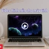 Khám phá thế giới video hình nền 4K sống động cho màn hình của bạn