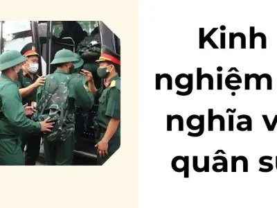 Kinh nghiệm đi nghĩa vụ quân sự và những điều cần biết