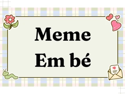 BST Meme Em Bé Cực Yêu và Hài Hước Nhất MXH